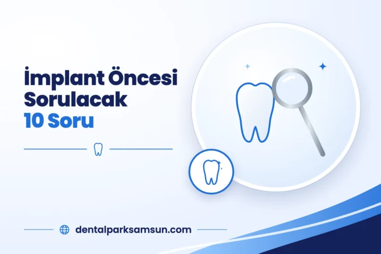 Samsun'da implant yaptırmadan önce sorulacak sorular